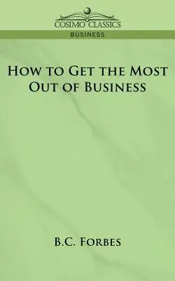 Hogyan hozzuk ki a legtöbbet az üzleti életből - How to Get the Most Out of Business
