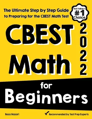 CBEST Matematika kezdőknek: A CBEST matematika tesztre való felkészülés végső, lépésről lépésre haladó útmutatója - CBEST Math for Beginners: The Ultimate Step by Step Guide to Preparing for the CBEST Math Test