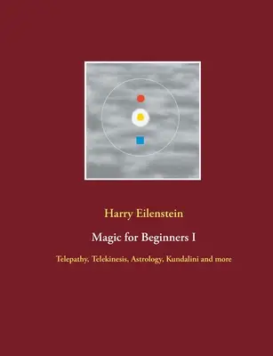 Mágia kezdőknek I: Telepátia, Telekinézis, asztrológia, Kundalini és még sok más - Magic for Beginners I: Telepathy, Telekinesis, Astrology, Kundalini and more