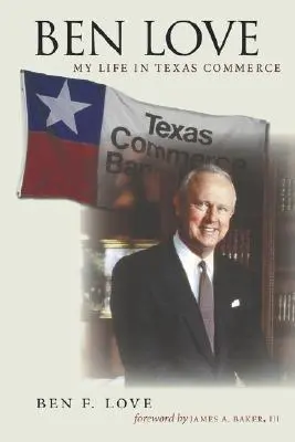 Ben Love: Életem a texasi kereskedelemben - Ben Love: My Life in Texas Commerce