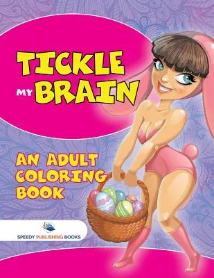 Tickle My Brain (Felnőtt színezőkönyv) - Tickle My Brain (An Adult Coloring Book)