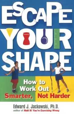 Menekülj az alakodból! Hogyan edzhetsz okosabban, nem keményebben? - Escape Your Shape: How to Work Out Smarter, Not Harder