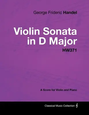 George Frideric Handel - D-dúr hegedűszonáta - HW371 - Kotta hegedűre és zongorára - George Frideric Handel - Violin Sonata in D Major - HW371 - A Score for Violin and Piano