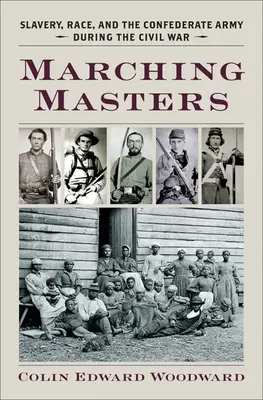 Marching Masters: Rabszolgaság, faj és a konföderációs hadsereg a polgárháború idején - Marching Masters: Slavery, Race, and the Confederate Army During the Civil War