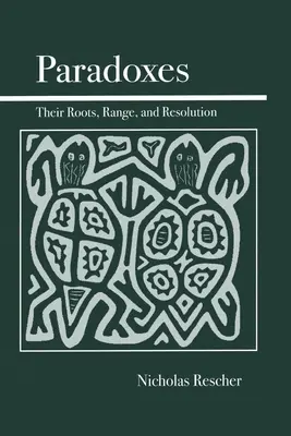 Paradoxonok: Paradoxonok: gyökereik, hatókörük és feloldásuk - Paradoxes: Their Roots, Range, and Resolution