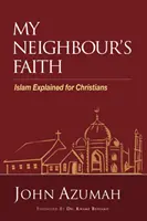 A szomszédom hite: Az iszlám magyarázata keresztényeknek - My Neighbour's Faith: Islam Explained for Christians