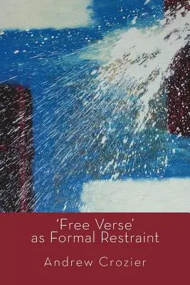 A „szabad vers” mint formai korlátozás - 'Free Verse' as Formal Restraint