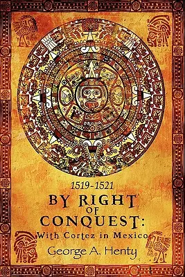 A hódítás jogán: Cortezzel Mexikóban - By Right of Conquest: With Cortez in Mexico