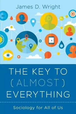 A kulcs (majdnem) mindenhez: Szociológia mindannyiunk számára - The Key to (Almost) Everything: Sociology for All of Us