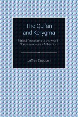 A Korán és a Kerygma: A muszlim szentírás bibliai felfogása egy évezreden keresztül - The Quran and Kerygma: Biblical Receptions of the Muslim Scripture across a Millennium