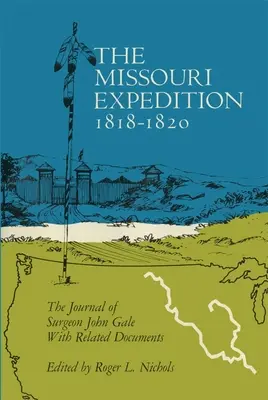 A Missouri expedíció 1818-1820: John Gale sebész naplója és kapcsolódó dokumentumok - The Missouri Expedition 1818-1820: The Journal of Surgeon John Gale and Related Documents