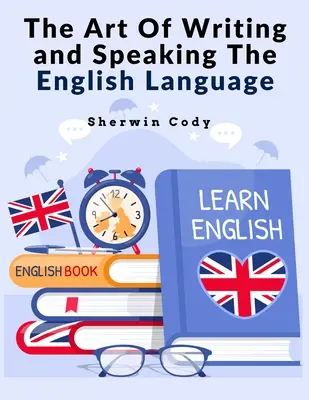 Az angol nyelv írásának és beszédének művészete: Study - The Art Of Writing and Speaking The English Language: Study