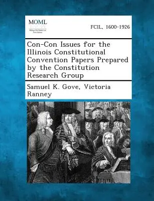 Az Illinois-i Alkotmánykonvent kérdései Az Alkotmánykutató Csoport által készített dokumentumok az Illinois-i Alkotmánykonvent számára - Con-Con Issues for the Illinois Constitutional Convention Papers Prepared by the Constitution Research Group