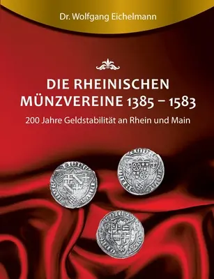 Die rheinischen Mnzvereine 1385 1583: 200 Jahre Geldstabilitt an Rhein und Main