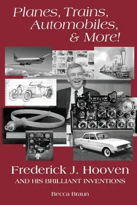 Repülőgépek, vonatok, autók és még sok minden más!: Frederick J. Hooven és zseniális találmányai - Planes, Trains, Automobiles, & More!: Frederick J. Hooven and His Brilliant Inventions