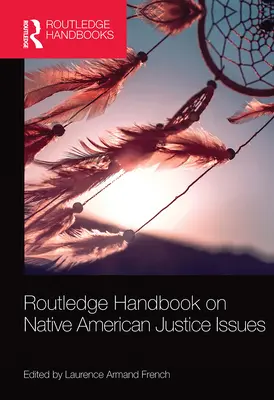 Routledge kézikönyv az amerikai őslakosok igazságszolgáltatási kérdéseiről - Routledge Handbook on Native American Justice Issues