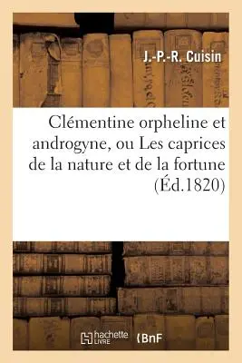 Clmentine Orpheline Et Androgyne, Ou Les Caprices de la Nature Et de la Fortune (A természet és a szerencse kalandjai) - Clmentine Orpheline Et Androgyne, Ou Les Caprices de la Nature Et de la Fortune
