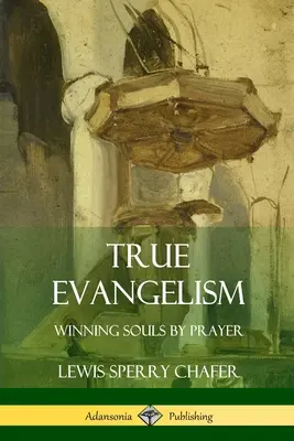 Igaz evangelizáció: Winning Souls by Prayer (Lelkek megnyerése imával) - True Evangelism: Winning Souls by Prayer