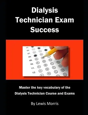 Dialízis technikus vizsga sikere: A dialízistechnikus tanfolyam és vizsgák legfontosabb szókincseinek elsajátítása - Dialysis Technician Exam Success: Master the Key Vocabulary of the Dialysis Technician Course and Exams