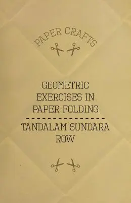 T. Sundara Row Geometriai gyakorlatok a papírhajtogatáshoz című művei - T. Sundara Row's Geometric Exercises In Paper Folding