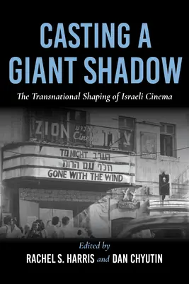 Óriási árnyékot vetve: Az izraeli film transznacionális formálása - Casting a Giant Shadow: The Transnational Shaping of Israeli Cinema