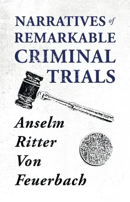 Figyelemre méltó büntetőperek elbeszélései - Narratives of Remarkable Criminal Trials