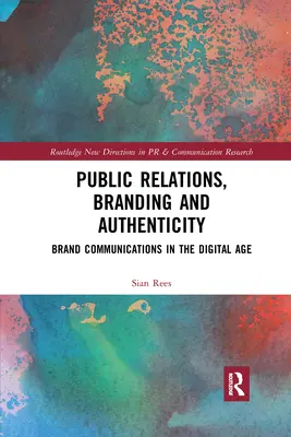 Public Relations, márkaépítés és hitelesség: Márkakommunikáció a digitális korban - Public Relations, Branding and Authenticity: Brand Communications in the Digital Age