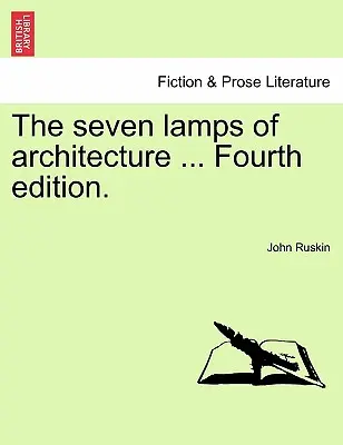 Az építészet hét lámpása ... Negyedik kiadás. - The Seven Lamps of Architecture ... Fourth Edition.