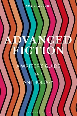 Haladó fikció: Egy írói útmutató és antológia - Advanced Fiction: A Writer's Guide and Anthology