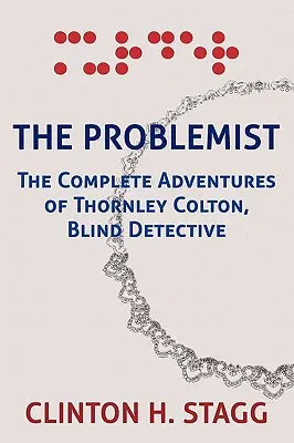 A problematikus: Thornley Colton, a vak detektív teljes kalandjai - The Problemist: The Complete Adventures of Thornley Colton, Blind Detective