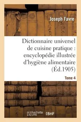 Dictionnaire Universel de Cuisine Pratique: Encyclopdie Illustre d'Hygine Alimentaire. T. 4:: Az ember táplálékkal történő módosítása. - Dictionnaire Universel de Cuisine Pratique: Encyclopdie Illustre d'Hygine Alimentaire. T. 4: : Modification de l'Homme Par l'Alimentation