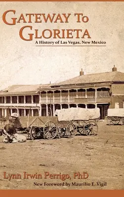 Gateway to Glorieta: Az új-mexikói Las Vegas története - Gateway to Glorieta: A History of Las Vegas, New Mexico