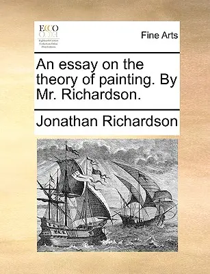 Esszé a festészet elméletéről. Richardson úr által. - An Essay on the Theory of Painting. by Mr. Richardson.