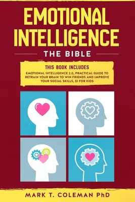 Érzelmi intelligencia: The Bible..: Ez a könyv tartalmazza: Érzelmi intelligencia 2.0, Gyakorlati útmutató az agyad átképzéséhez, hogy megnyerd a barátokat és i - Emotional Intelligence: The Bible.: This book includes: Emotional Intelligence 2.0, Practical Guide to retrain your brain to win friends and i