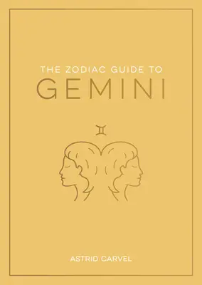 Az Ikrek állatövi kalauz: A csillagjegyed megértésének, a sorsod feloldásának és a csillagok bölcsességének megfejtésének végső útmutatója. - The Zodiac Guide to Gemini: The Ultimate Guide to Understanding Your Star Sign, Unlocking Your Destiny and Decoding the Wisdom of the Stars