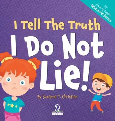 Megmondom az igazat. Nem hazudok!: Egy megerősítő témájú kisgyerekkönyv arról, hogy ne hazudjak (2-4 éves korig) - I Tell The Truth. I Do Not Lie!: An Affirmation-Themed Toddler Book About Not Lying (Ages 2-4)