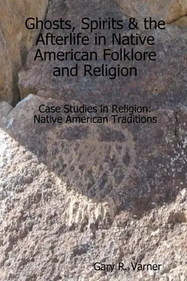 Szellemek, szellemek és a túlvilági élet az amerikai őslakosok folklórjában és vallásában - Ghosts, Spirits & the Afterlife in Native American Folklore and Religion