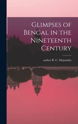 Bengál pillantásai a tizenkilencedik században - Glimpses of Bengal in the Nineteenth Century