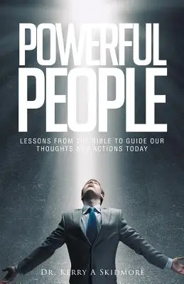 Hatalmas emberek: Tanulságok a Bibliából, hogy gondolatainkat és cselekedeteinket ma is irányítsuk - Powerful People: Lessons from the Bible to Guide Our Thoughts and Actions Today
