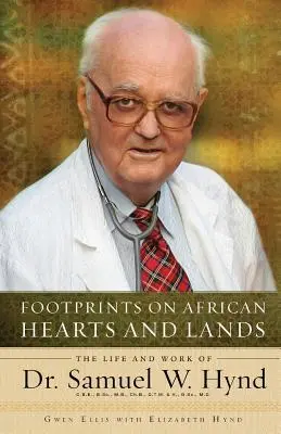 Lábnyomok afrikai szíveken és földeken: Dr. Samuel W. Hynd élete és munkássága - Footprints on African Hearts and Lands: The Life and Work of Dr. Samuel W. Hynd