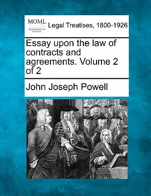 Esszé a szerződések és megállapodások jogáról. Volume 2 of 2 - Essay Upon the Law of Contracts and Agreements. Volume 2 of 2