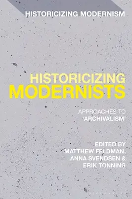 Historizáló modernisták: Az archivizmus megközelítései - Historicizing Modernists: Approaches to 'Archivalism'