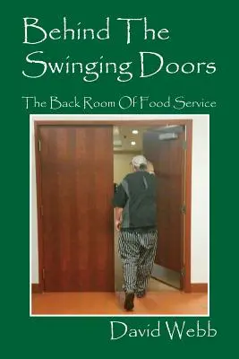 A lengőajtók mögött: A vendéglátás hátsó szobája - Behind The Swinging Doors: The Back Room Of Food Service