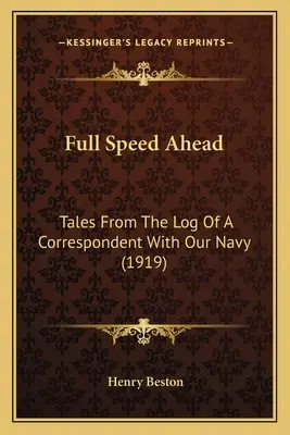 Teljes sebességgel előre: Mesék egy haditengerészeti tudósító naplójából (1919) - Full Speed Ahead: Tales From The Log Of A Correspondent With Our Navy (1919)