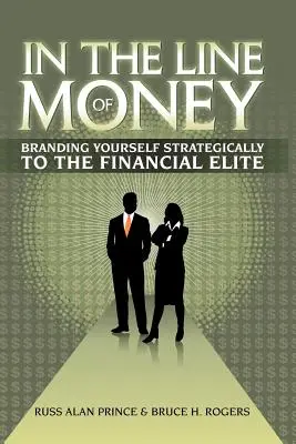 A pénz vonalában: A pénzügyi elit számára stratégiai márkaépítés - In the Line of Money: Branding Yourself Strategically to the Financial Elite