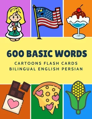 600 Basic Words Cartoons Flash Cards Kétnyelvű angol perzsa: Könnyű tanulás baba első könyv kártyajátékokkal, mint az ABC ábécé Számok Állatok a pra-hoz - 600 Basic Words Cartoons Flash Cards Bilingual English Persian: Easy learning baby first book with card games like ABC alphabet Numbers Animals to pra