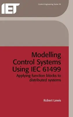 Vezérlőrendszerek modellezése az Iec 61499 használatával: Funkcióblokkok alkalmazása elosztott rendszerekre - Modelling Control Systems Using Iec 61499: Applying Function Blocks to Distributed Systems