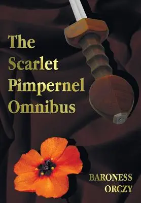 The Scarlet Pimpernel Omnibus - Unabridged - The Scarlet Pimpernel, I Will Repay, Eldorado, Sir Percy Hits Back (A skarlátvörös pimpernel, Megfizetek, Eldorádó, Sir Percy visszavág) - The Scarlet Pimpernel Omnibus - Unabridged - The Scarlet Pimpernel, I Will Repay, Eldorado, Sir Percy Hits Back