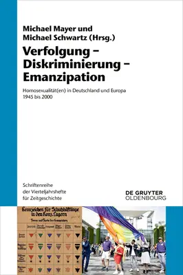 Verfolgung - Diskriminierung - Emanzipation: Homoszexualitt(en) in Deutschland Und Europa 1945 Bis 2000 - Verfolgung - Diskriminierung - Emanzipation: Homosexualitt(en) in Deutschland Und Europa 1945 Bis 2000