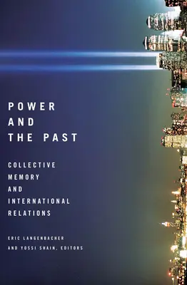 A hatalom és a múlt: A kollektív emlékezet és a nemzetközi kapcsolatok - Power and the Past: Collective Memory and International Relations